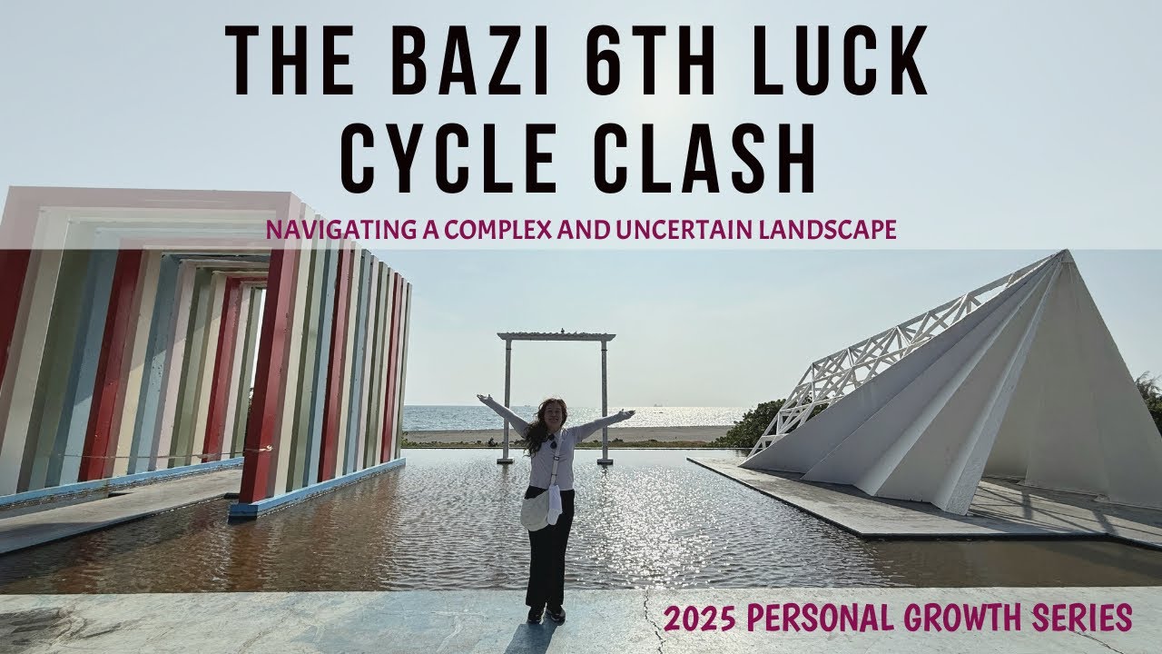 The Bazi 6th Luck Pillar Clash - Navigating A Complex and Uncertain Landscape