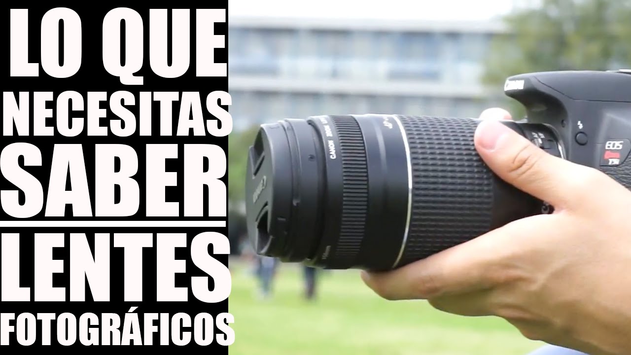 Lo que necesitas saber de lentes fotográficos. Canon.