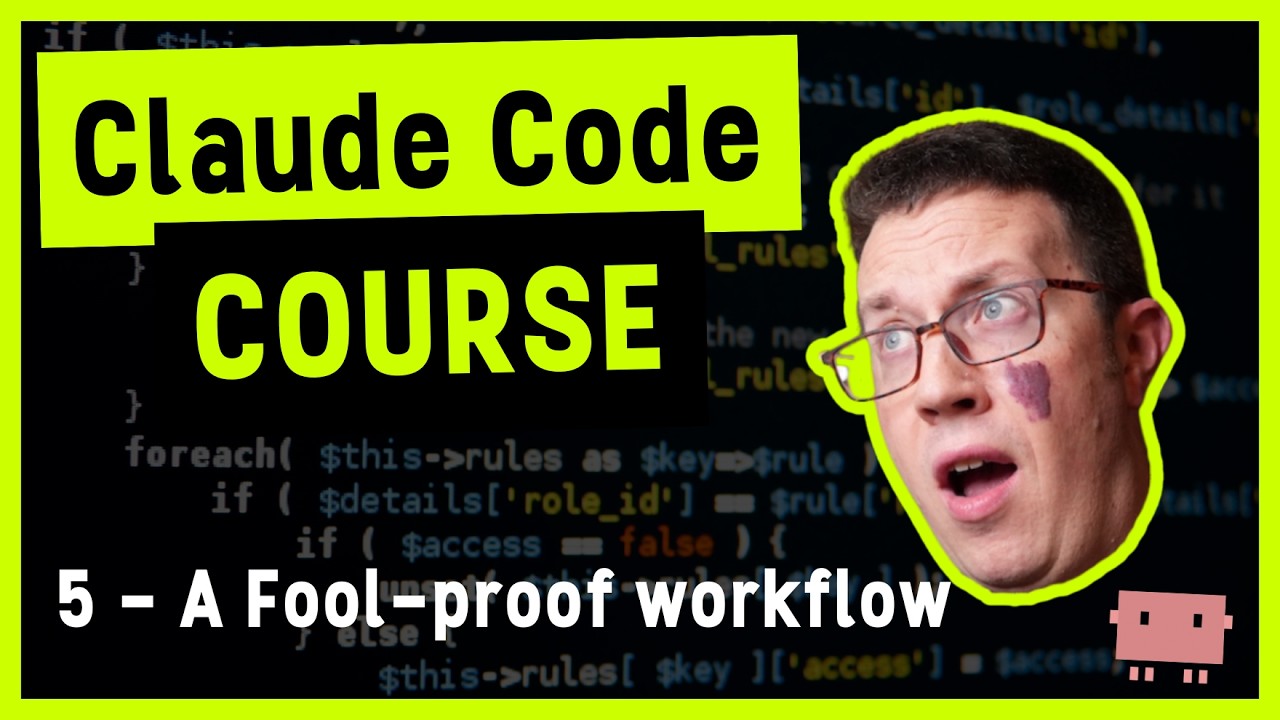 Claude Code Course 5 - A fool-proof workflow