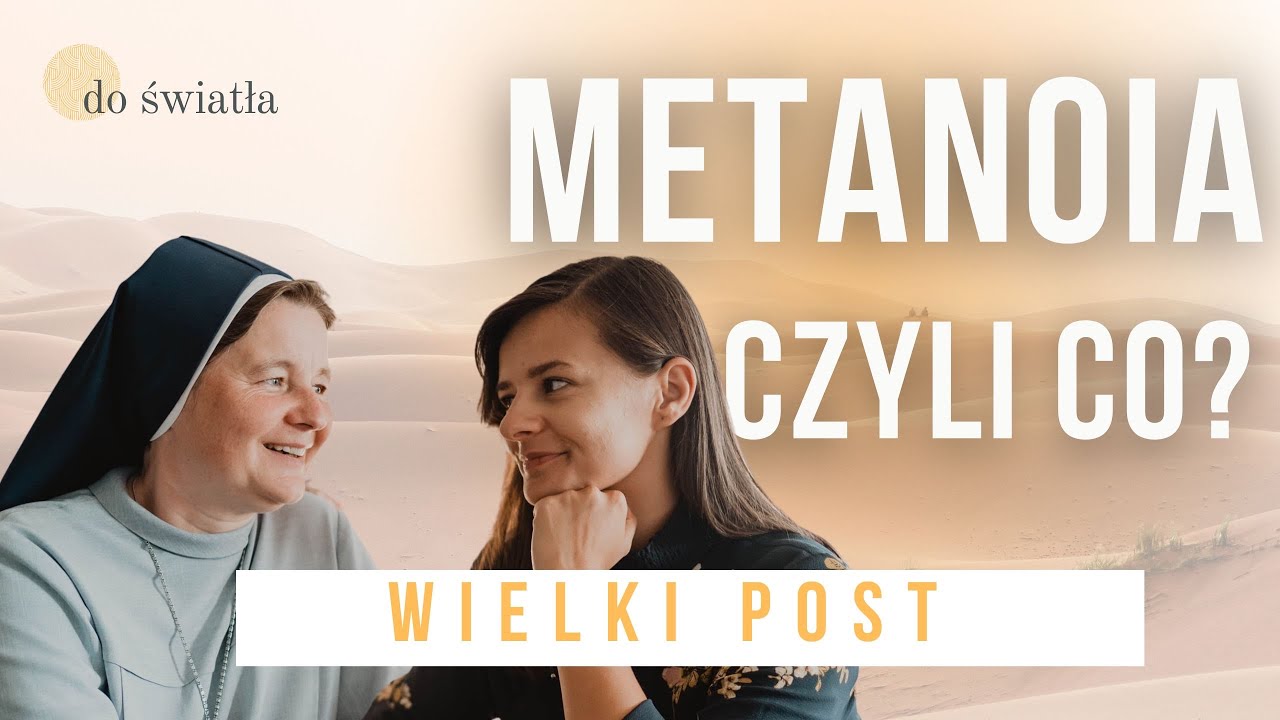 Metanoia? Po co? - wprowadzenie w Wielki Post