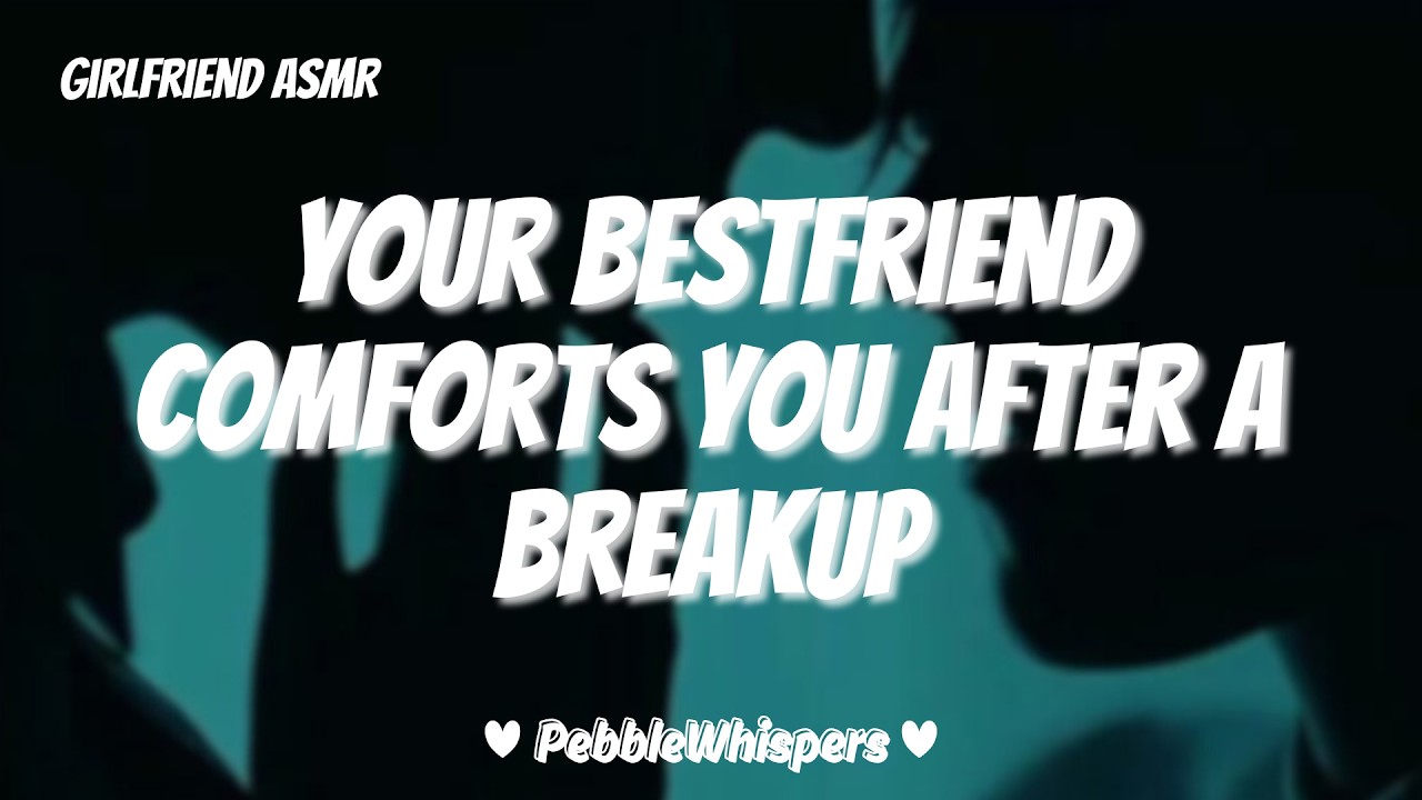 Best friend comforts you after breakup I [F4A][Intimate][Reassurance] | Girlfriend RP ASMR
