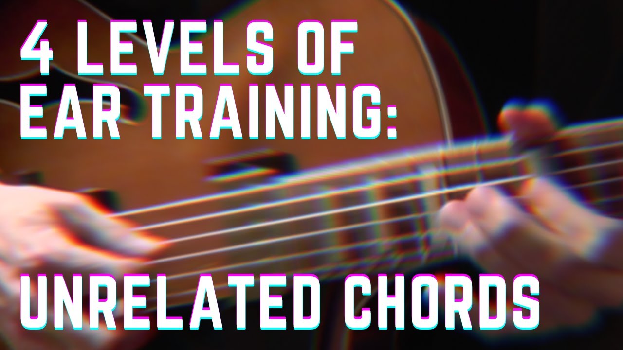 4 Levels of Ear Training – Practicing with Unrelated Chords