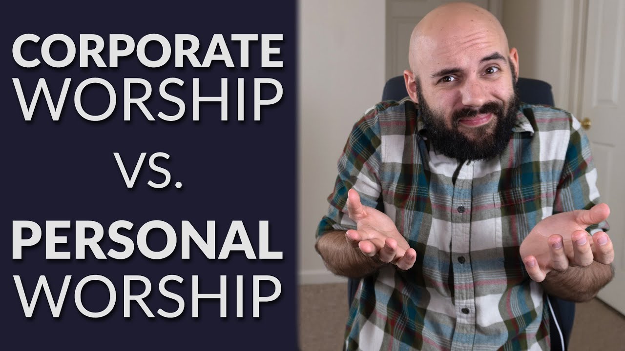 Corporate Worship Vs Personal Worship | Reclaiming Corporate Worship