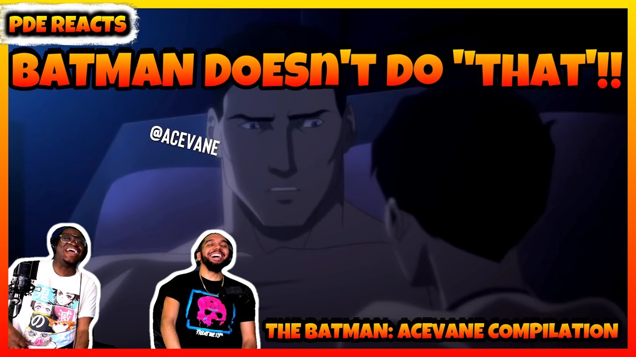PDE реагирует | THE BATMAN: ACEVANE COMPILATION (РЕАКЦИЯ)