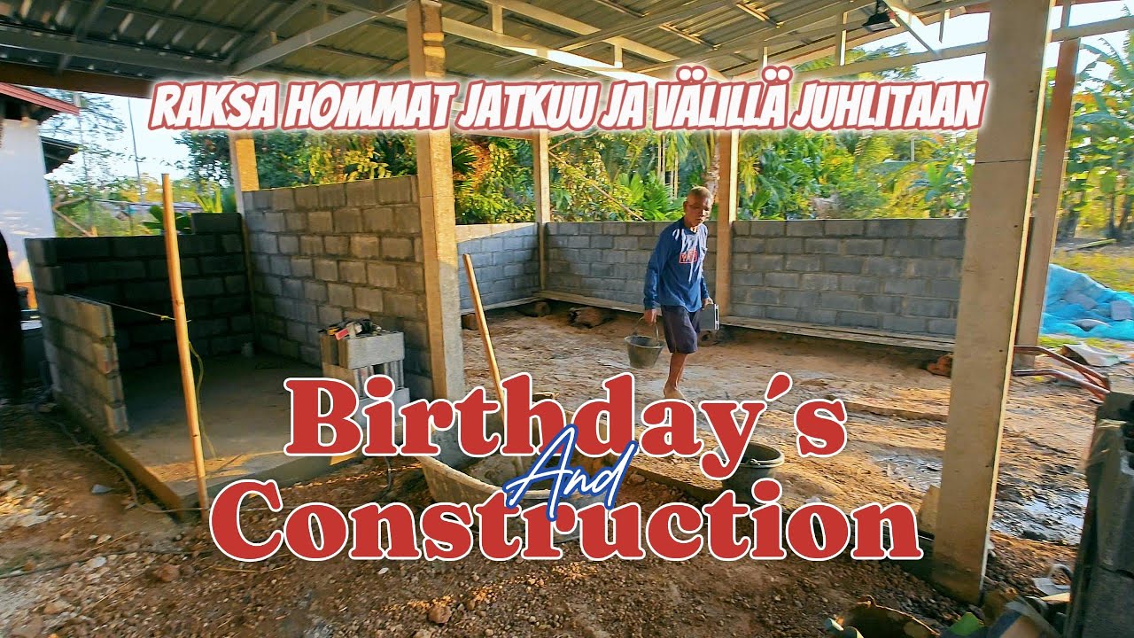 Birthday´s and Construction - Raksahommat jatkuu ja välillä juhlitaan!