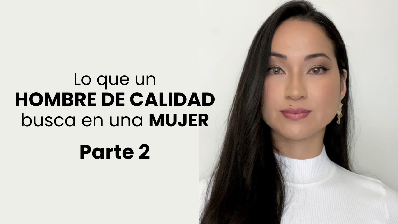 #11 Lo que un hombre de calidad busca en una mujer - parte 2