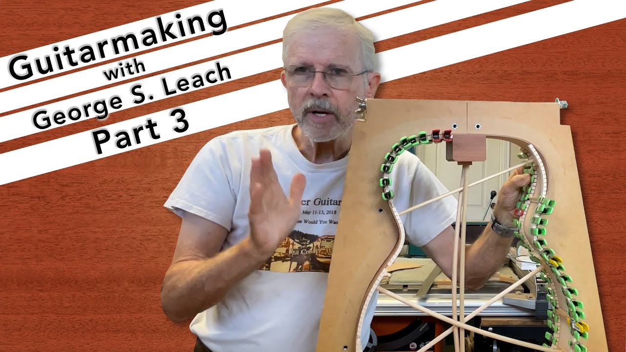 Making The Steel String Guitar with George S. Leach: Part 3: The Steel String Body