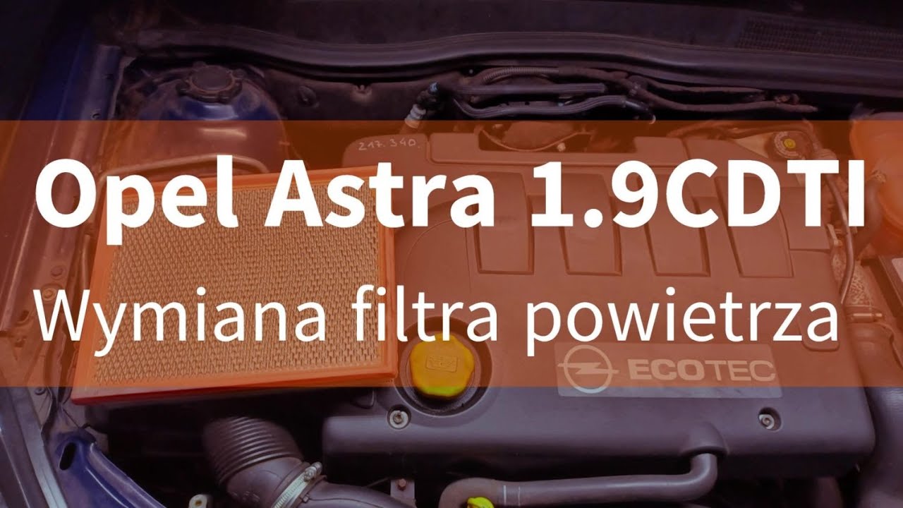 Opel Astra H 1.9 CDTI - Wymiana filtra powietrza