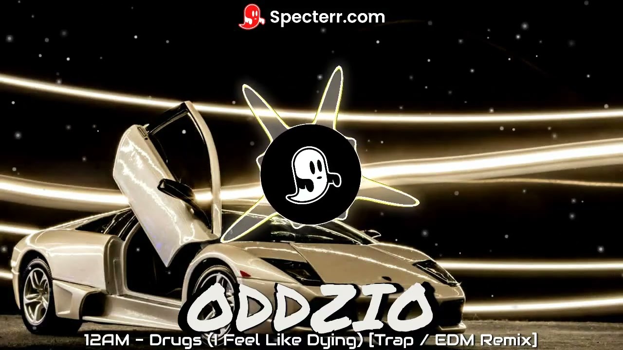 12AM - Drugs (I Feel Like Dying) [ Trap / EDM Remix 2024 ] - ODDZIO