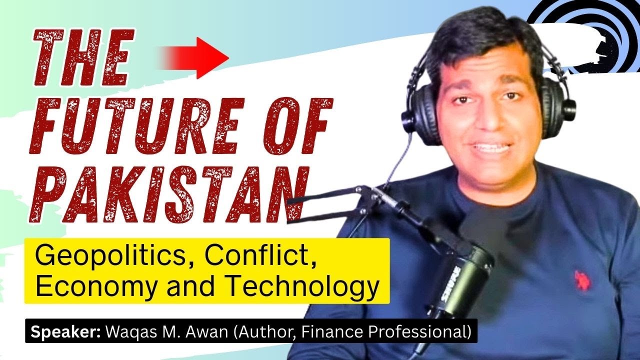 The Future of Pakistan: Geopolitics, Conflict, Economy and Technology