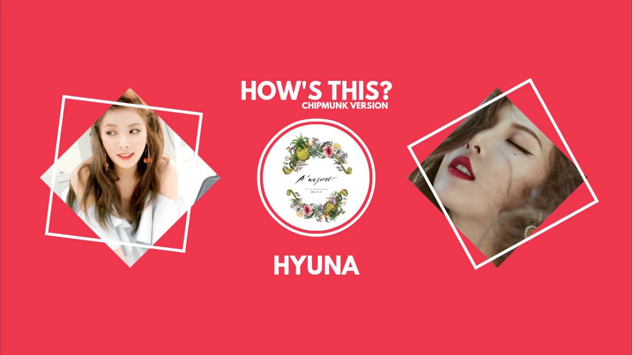 Hyuna - How's This? (Chipmunk Version)