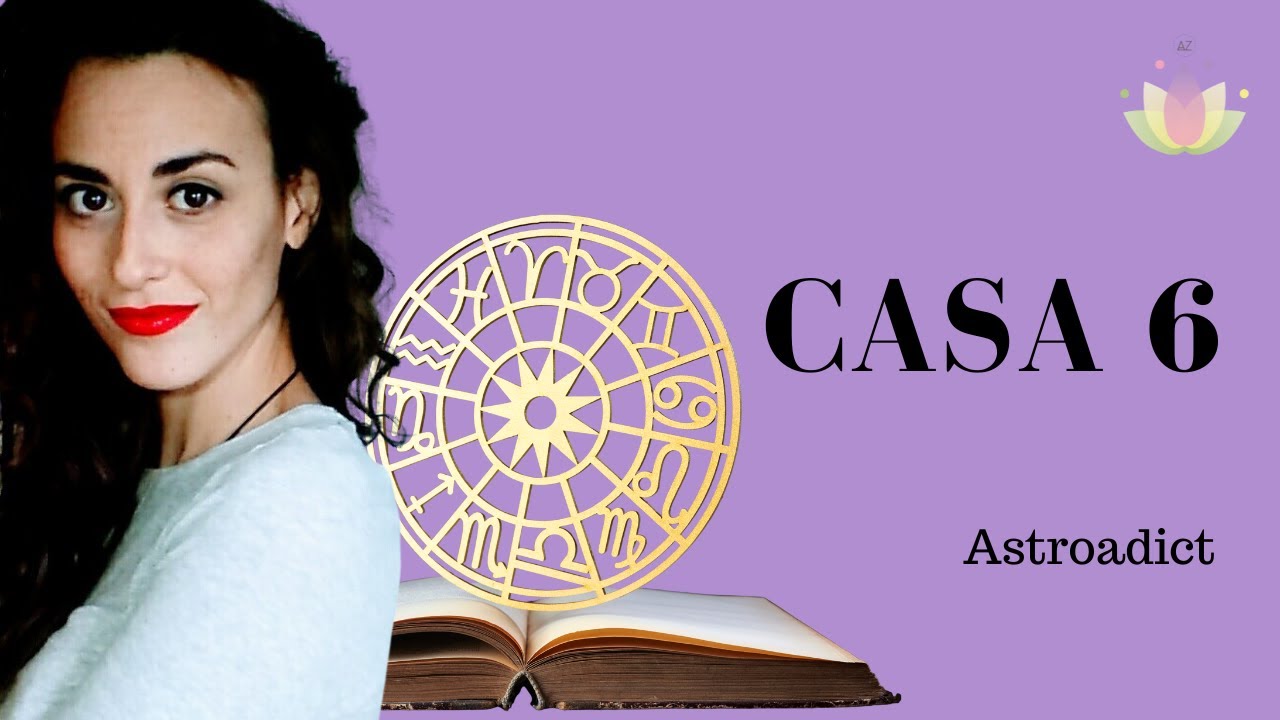 Lo que debes saber de la Casa 6 ~ Astrología