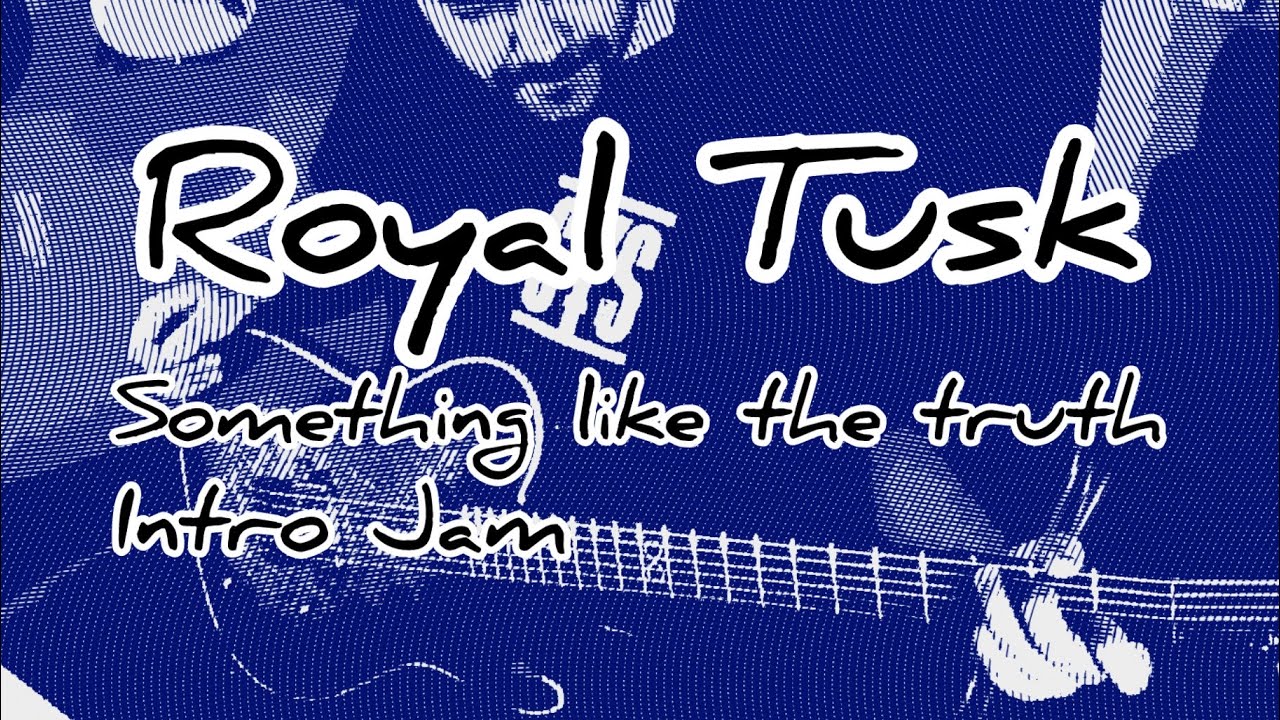Royal Tusk &bull; Something like the truth &bull; Intro Jam