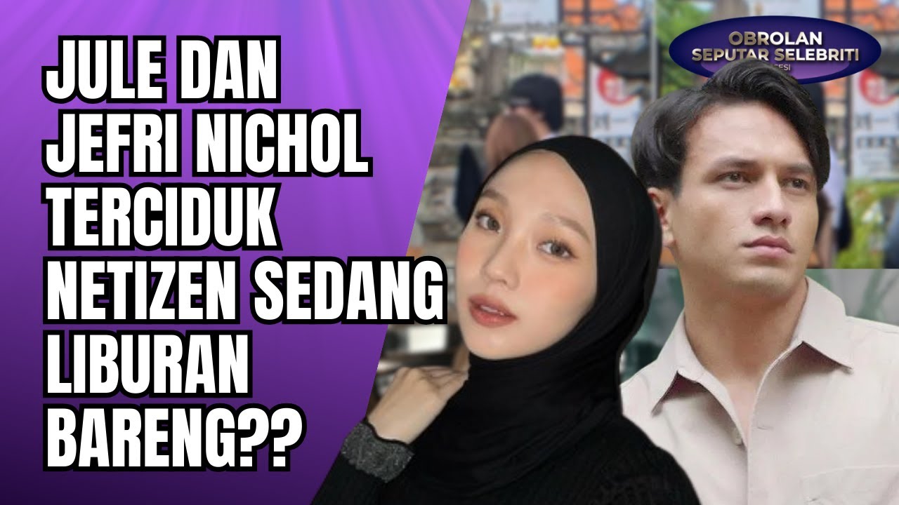 MISTERI JULE & JEFRI NICHOL DI BALI! NETIZEN GERAH LIHAT GAYA HIDUP BEBAS MANTAN ISTRI DAEHUN! - OSS