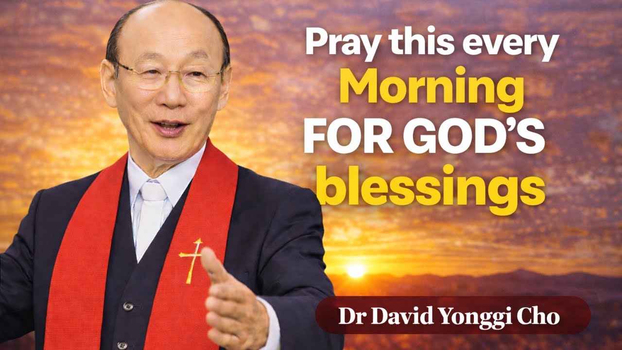Say This EVERYDAY for God's Blessings Powerful MORNING Prayer - Dr David Yonggi Cho