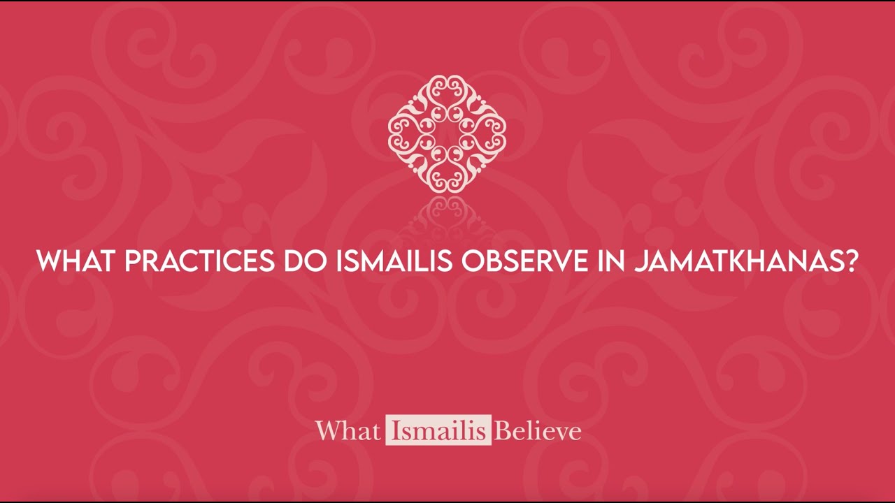 What practices do Ismailis observe in Jamatkhanas? | What Ismailis Believe