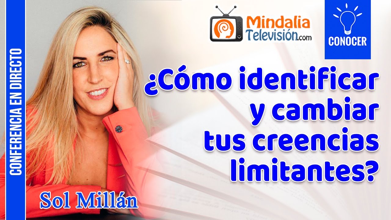 ¿Cómo identificar y cambiar tus creencias limitantes?, por Sol Millán