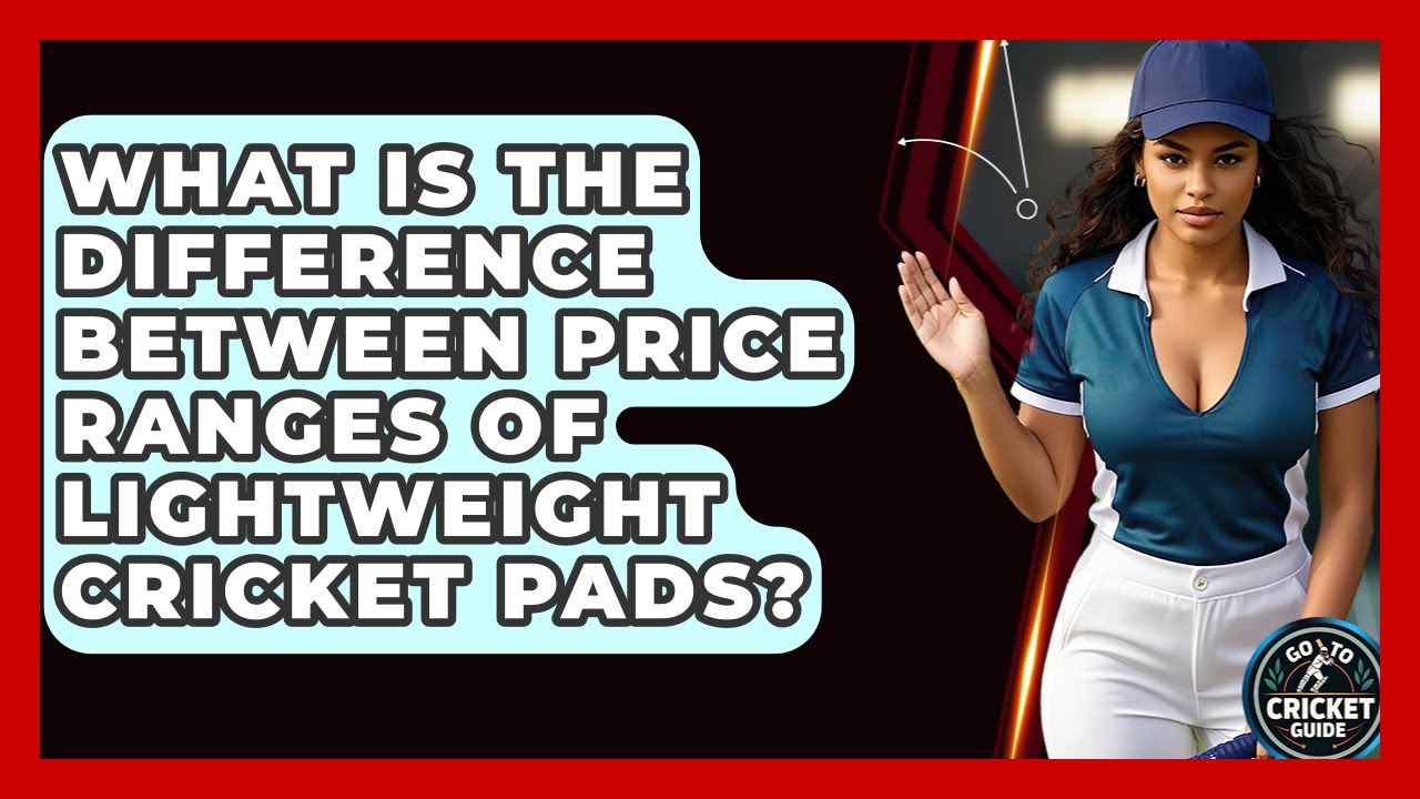 What Is The Difference Between Price Ranges Of Lightweight Cricket Pads? - Go-To Cricket Guide