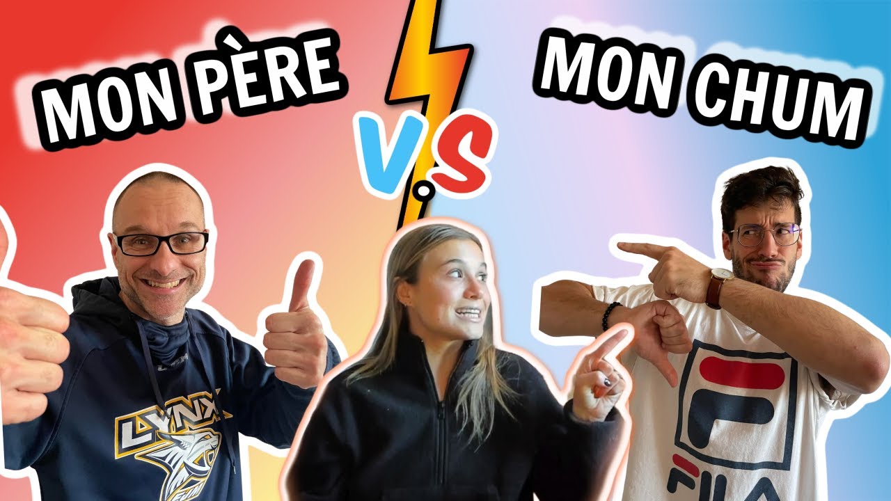 Qui me connaît le mieux? MON PÈRE V.S. MON CHUM!!