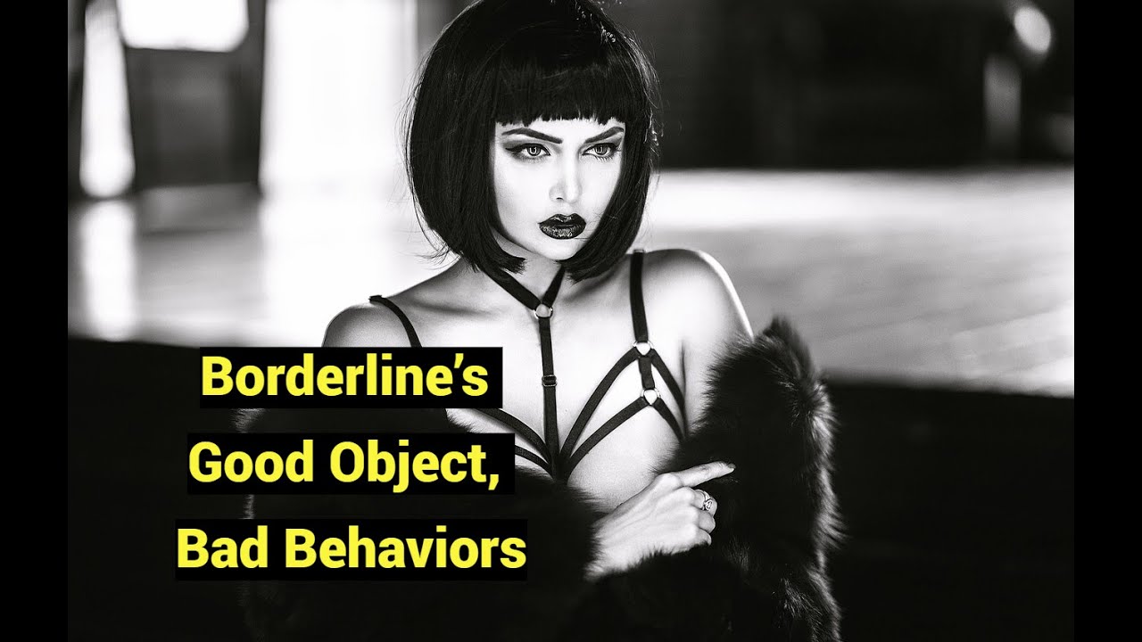Borderline’s Good Object, Bad Behaviors