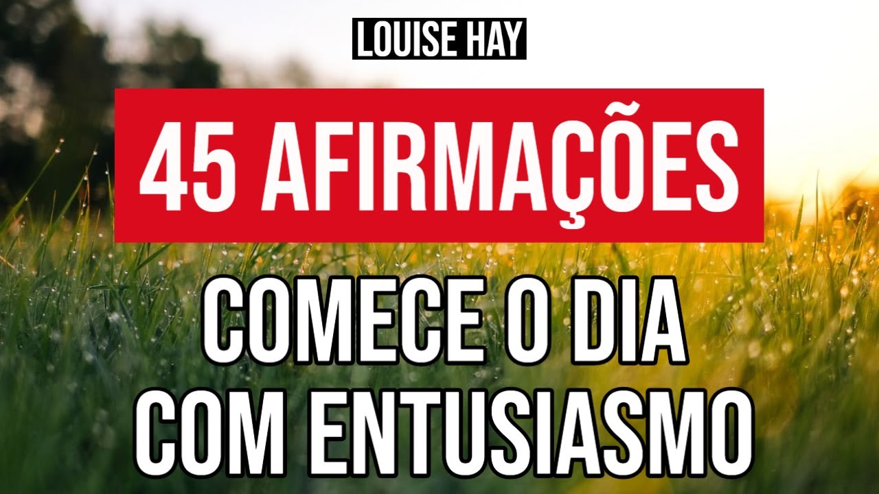 45 AFIRMA&Ccedil;&Otilde;ES PARA COME&Ccedil;AR O DIA CHEIO DE ENTUSIASMO