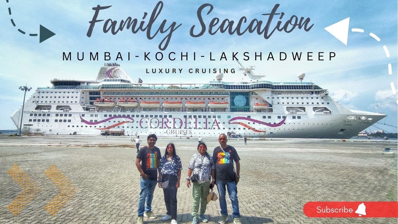 Family Seacation with Cordelia cruises | Mumbai- Kochi- Lakshadweep | Luxury vacation in India |