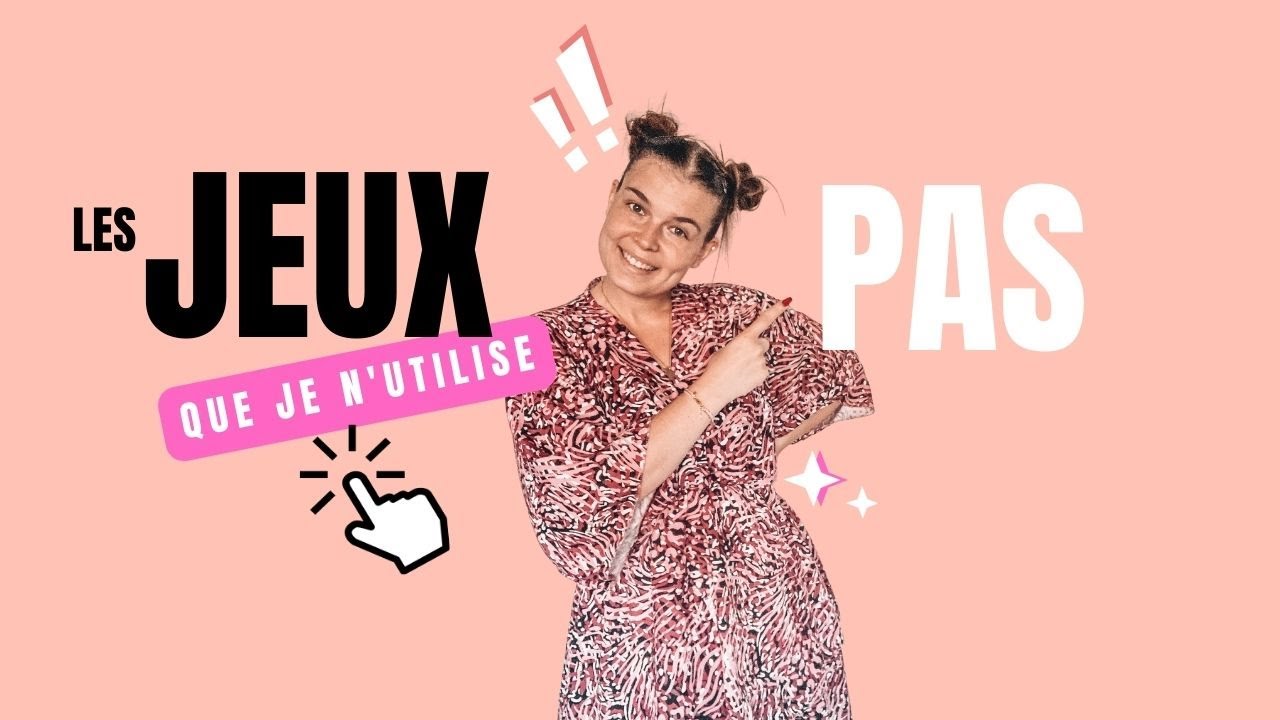 LES JEUX QUE JE N'UTILISE PAS