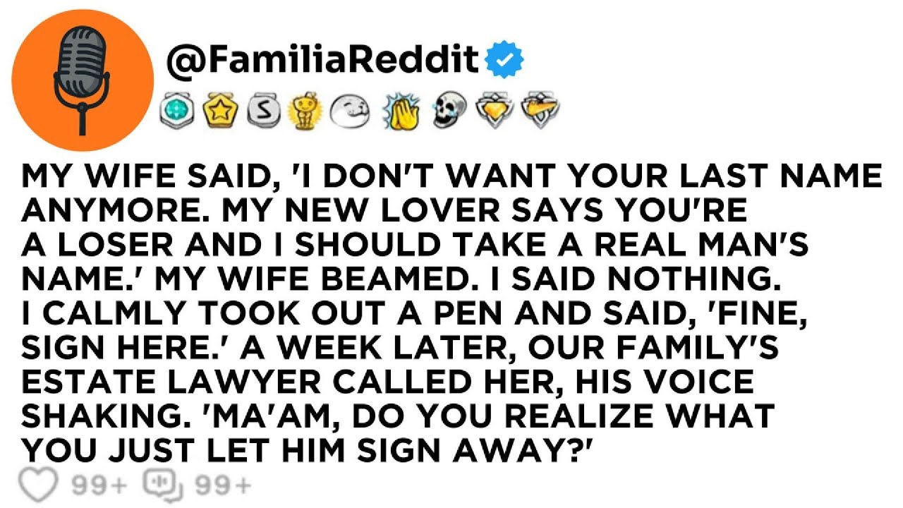 MY WIFE SAID, 'I DON'T WANT YOUR LAST NAME ANYMORE. MY NEW LOVER SAYS YOU'RE A LOSER AND I SHOULD...