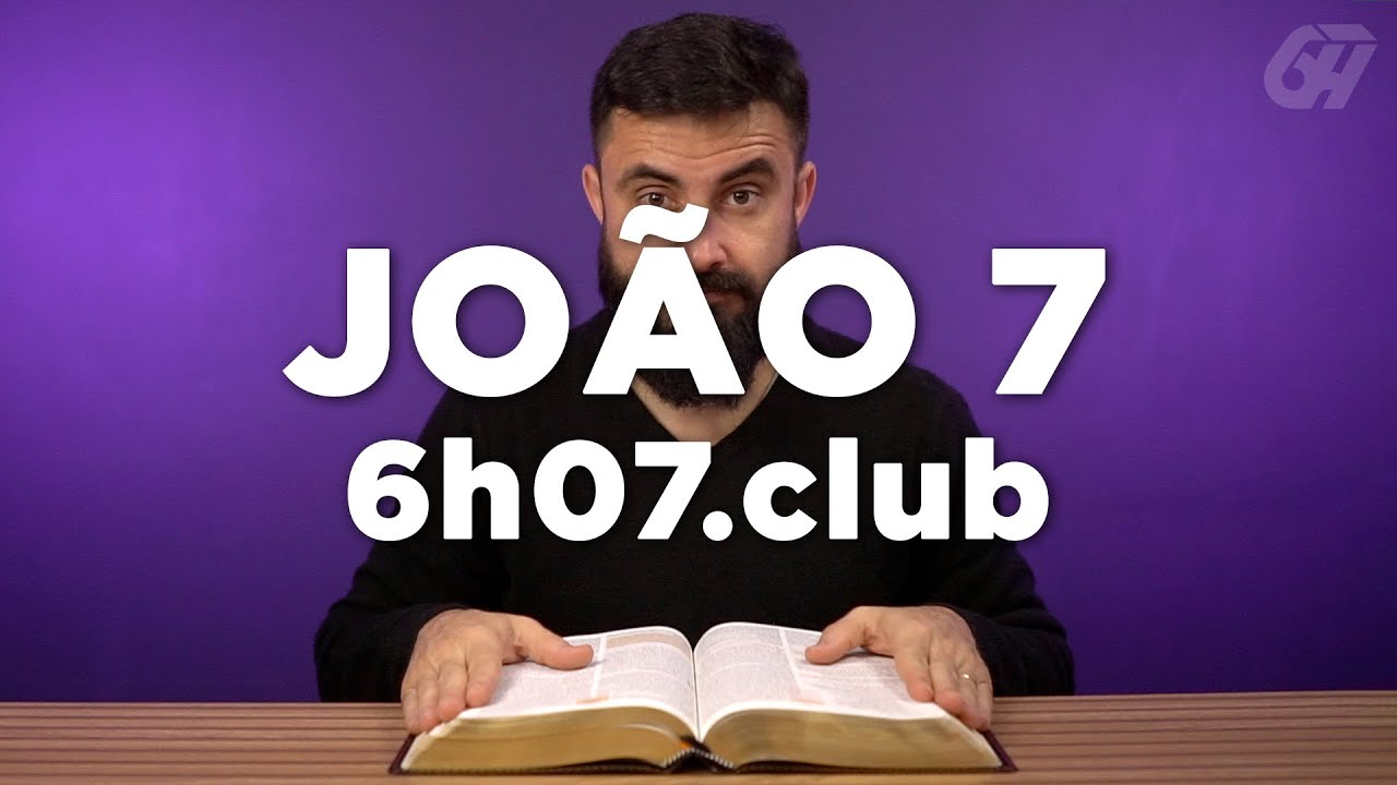 João 7 | Leitura Bíblica Comentada #6h07club