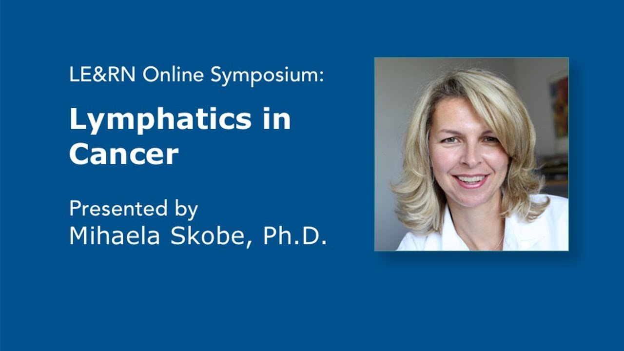 Lymphatics in Cancer - Mihaela Skobe, PhD - LE&RN Symposium