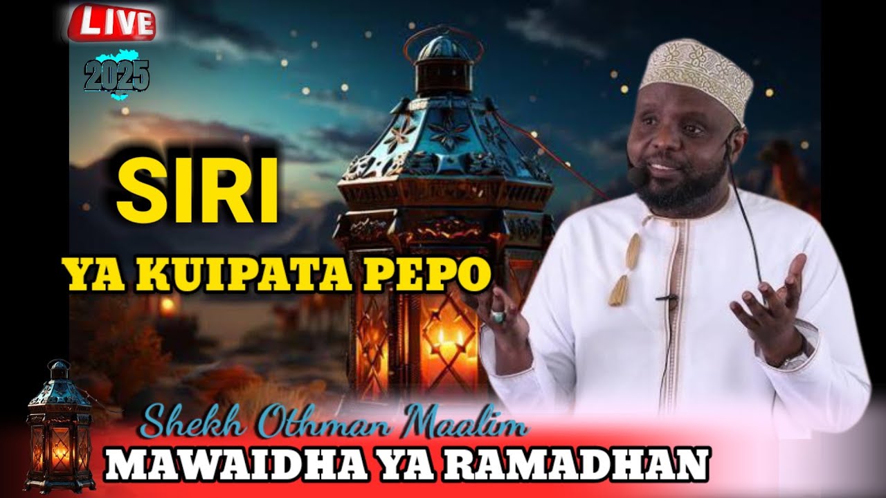 OTHMAN MAALIM:SIRI YA KUPATA PEPO||MAWAIDHA YA RAMADHAN