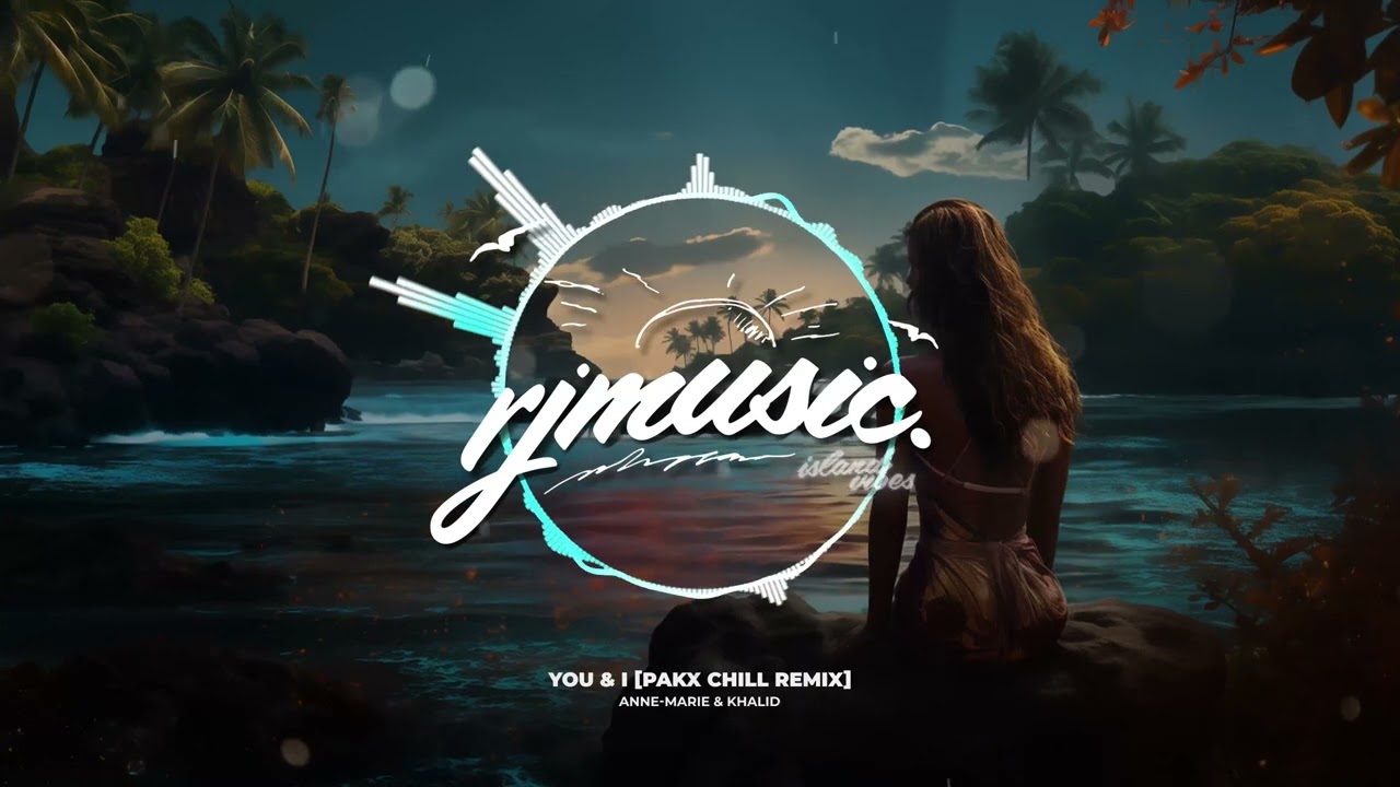 Anne-Marie & Khalid - YOU & I [Pakx Chill ReMix]