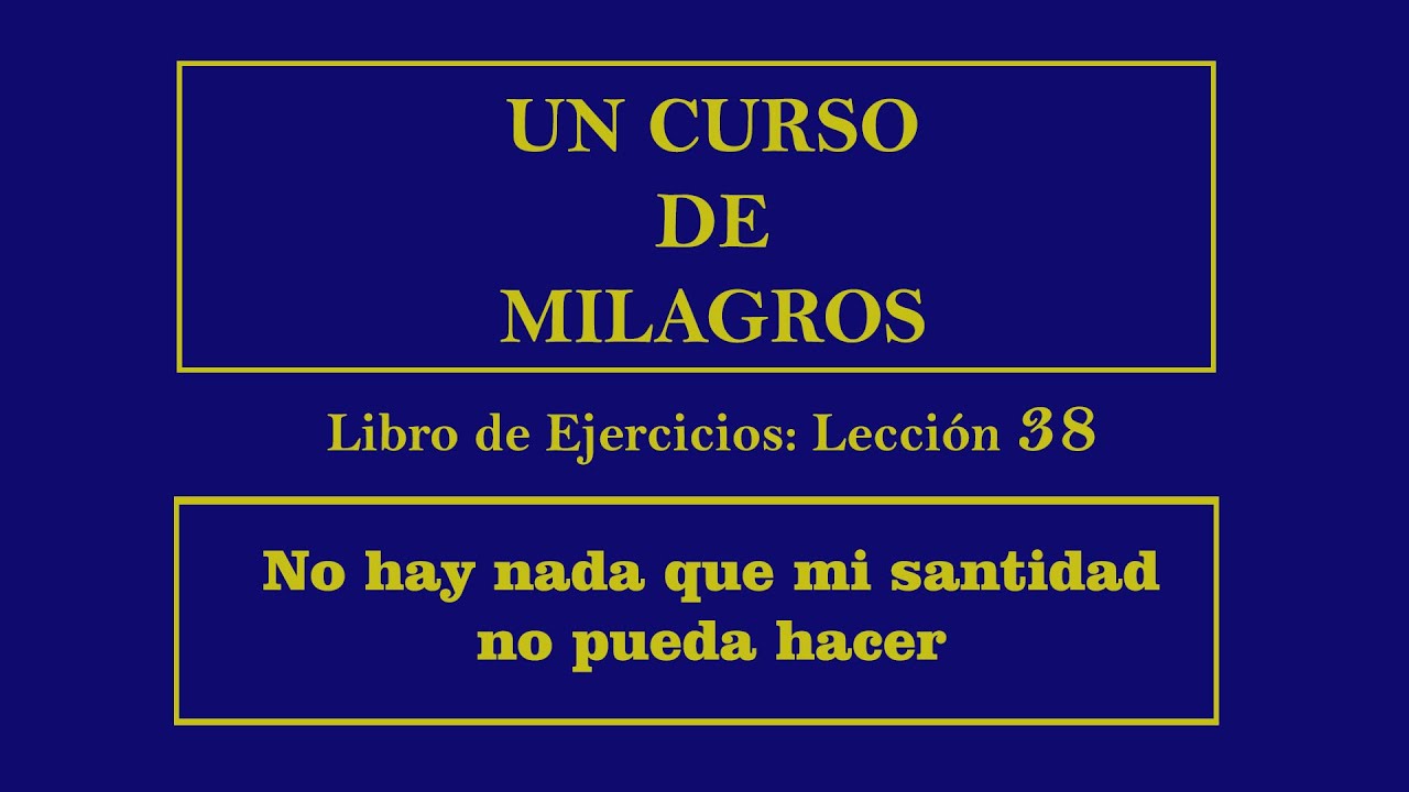 Lección 38 del Libro de Ejercicios de Un Curso de Milagros
