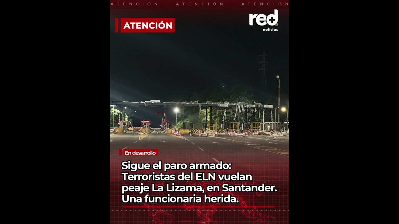 Atacan peaje en Santander: Sigue dura ofensiva del ELN en Colombia