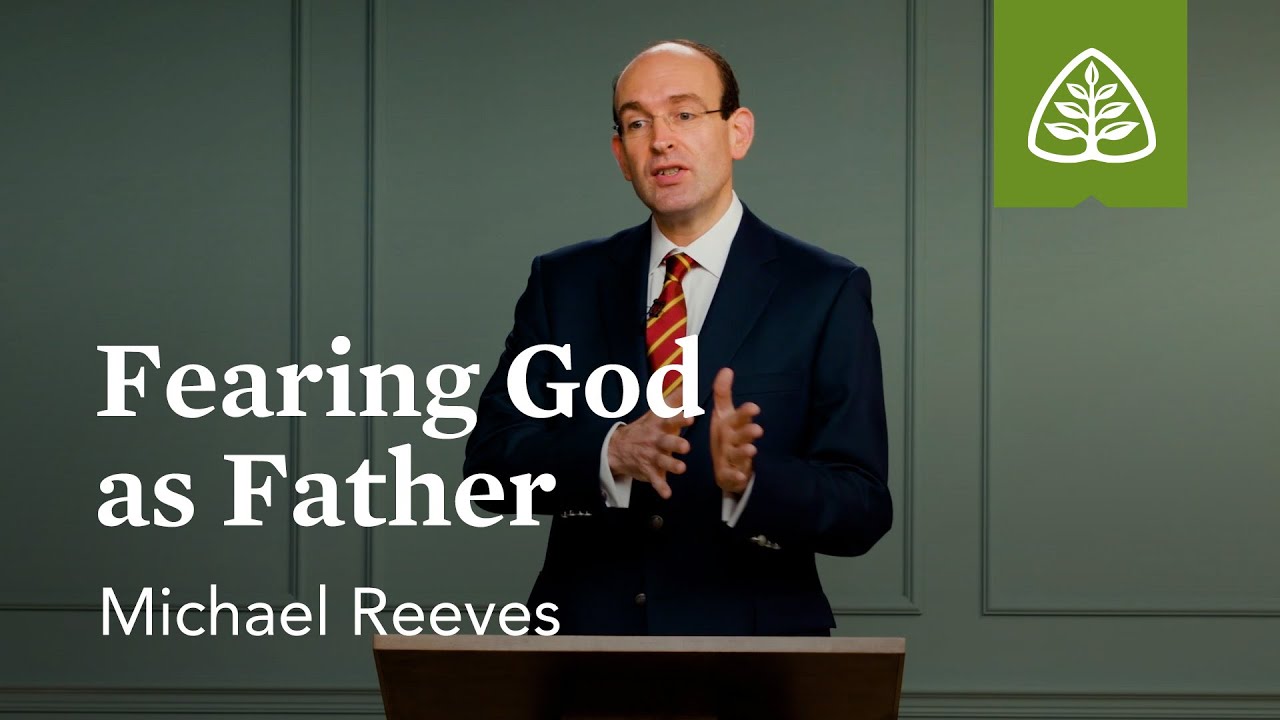 Fearing God as Father: The Fear of the Lord with Michael Reeves