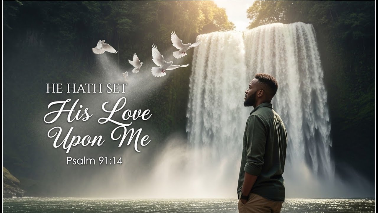 He Hath Set His Love Upon Me