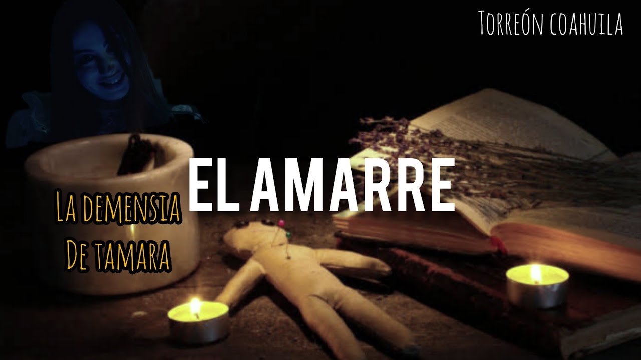 EL AMARRE | BRUJERÍA | LA DEMENSIA DE TÁMARA | HISTORIA DE TERROR