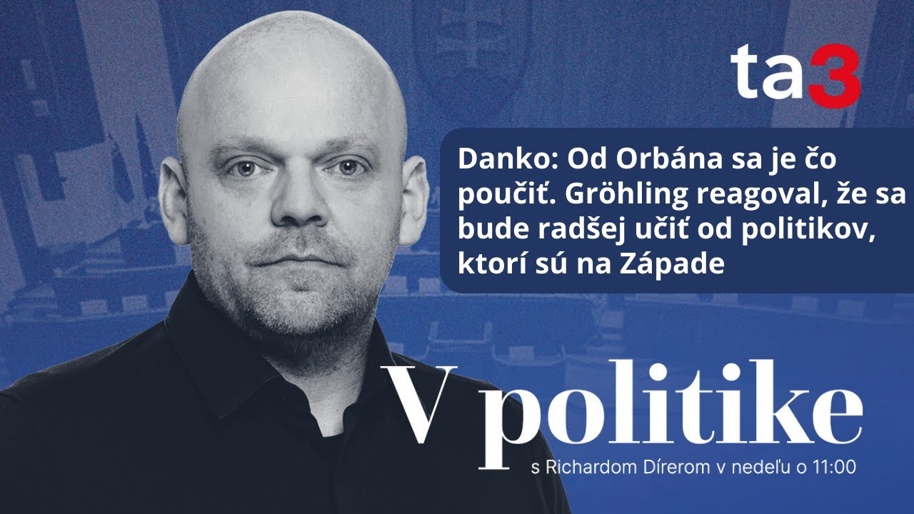 V politike: Andrej Danko a Branislav Gröhling o Orbánových výrokoch aj o konflikte na Ukrajine