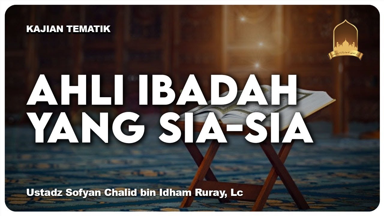 AHLI IBADAH YANG SIA-SIA