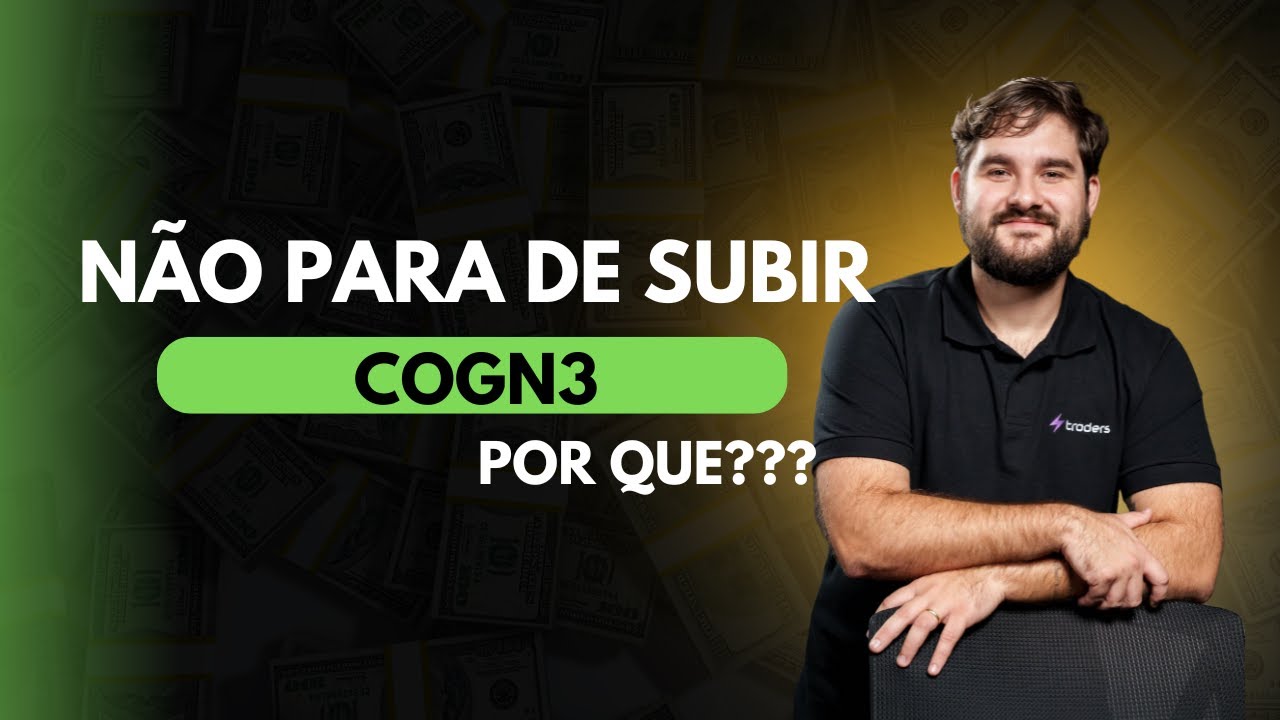 Por que COGN3 Sobe Tanto? O Que o Mercado Est&aacute; Enxergando