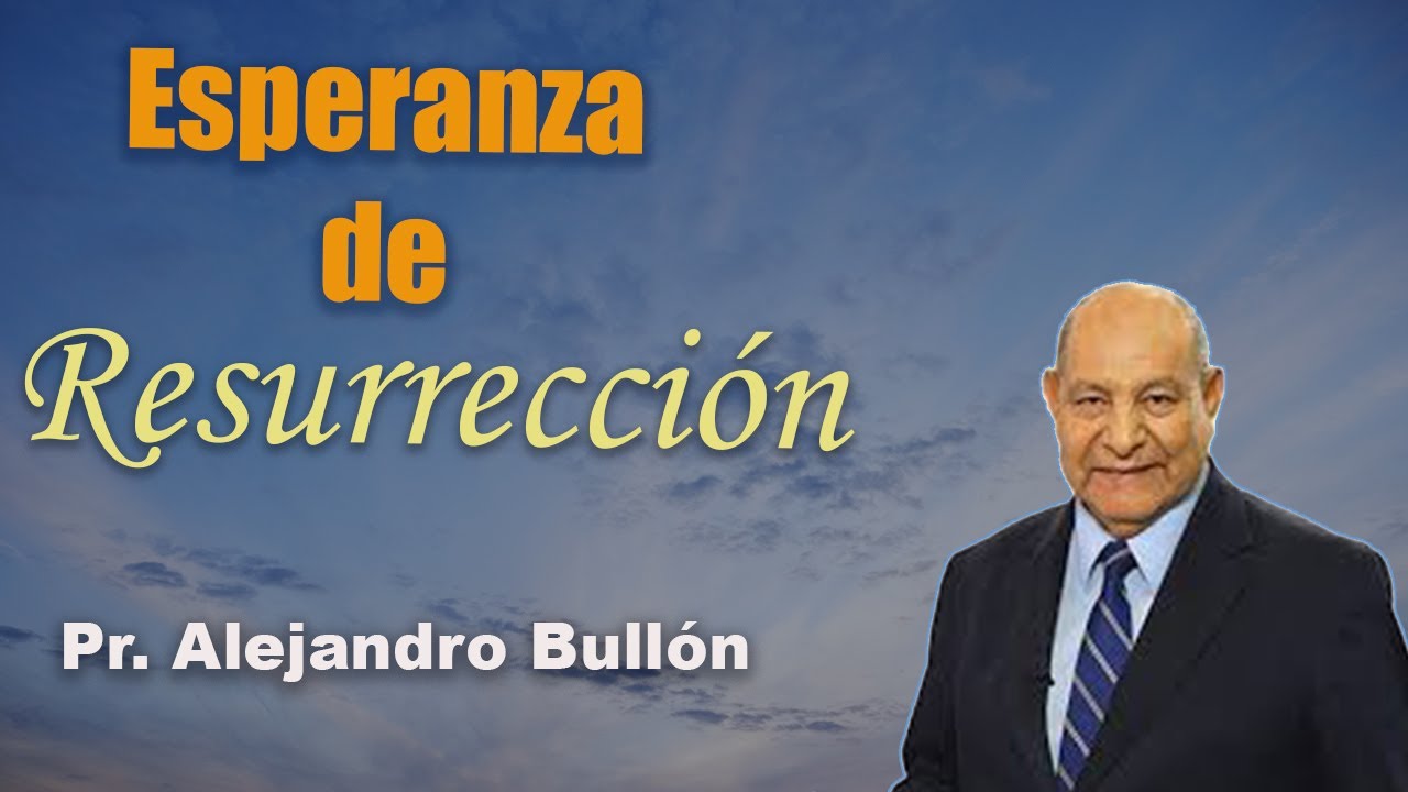 ESPERANZA DE RESURRECCION I Pr. Alejandro Bullon