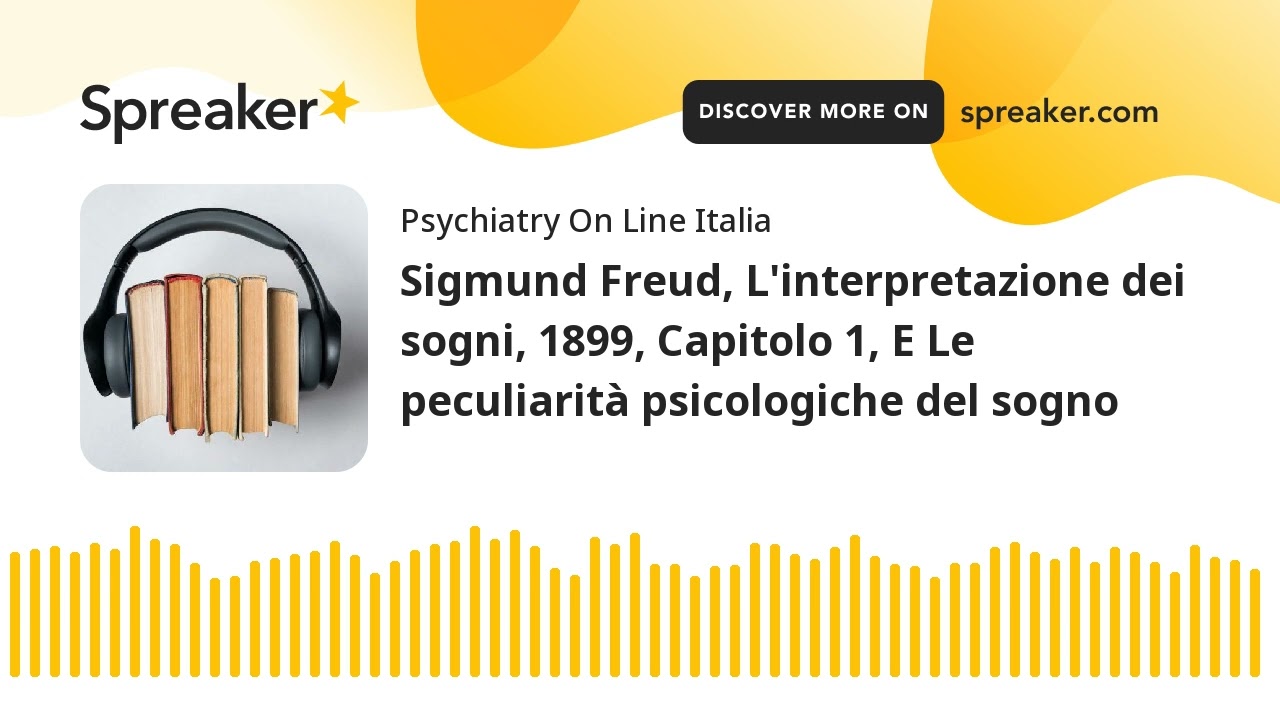 Sigmund Freud, L'interpretazione dei sogni, 1899, Capitolo 1, E Le peculiarità psicologiche del sogn