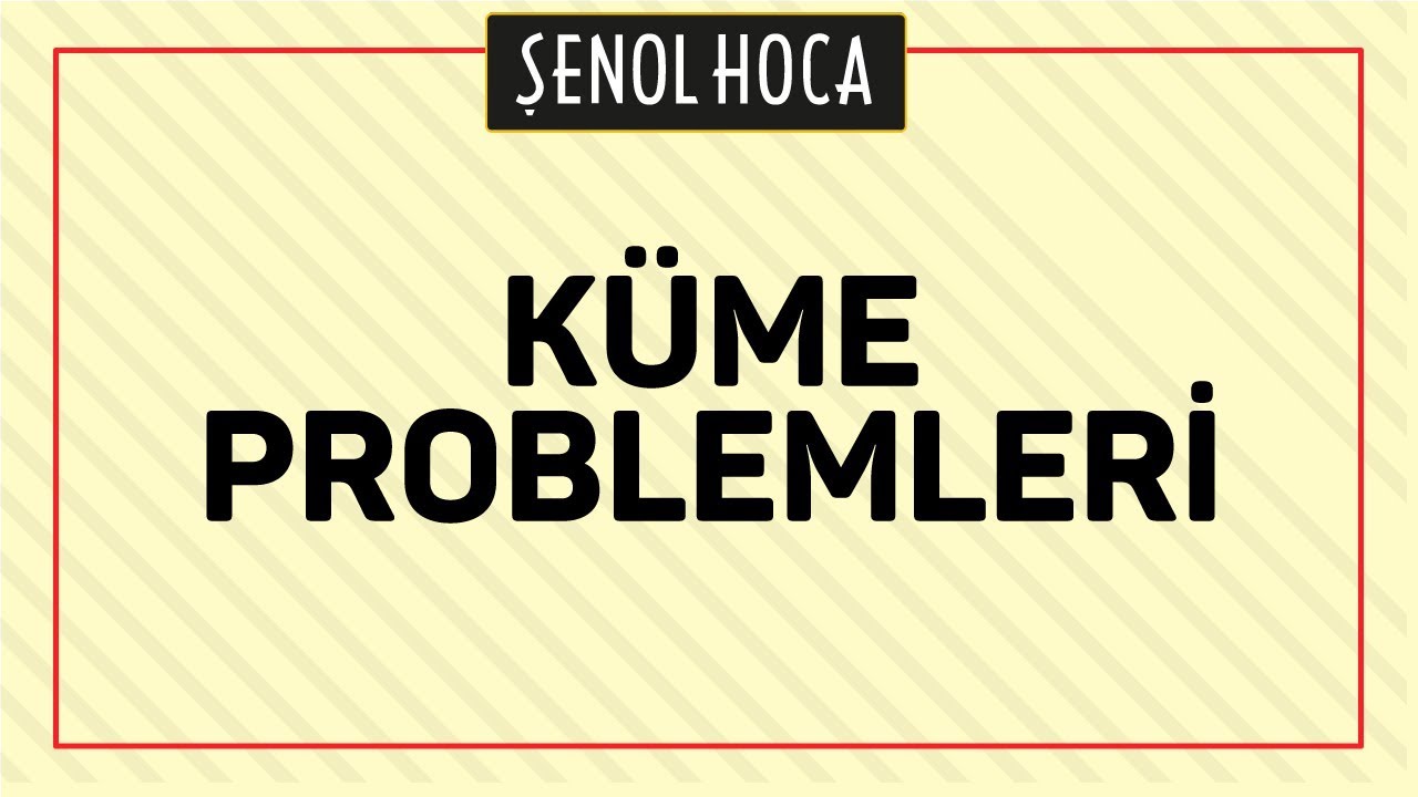 KÜME PROBLEMLERİ - ŞENOL HOCA