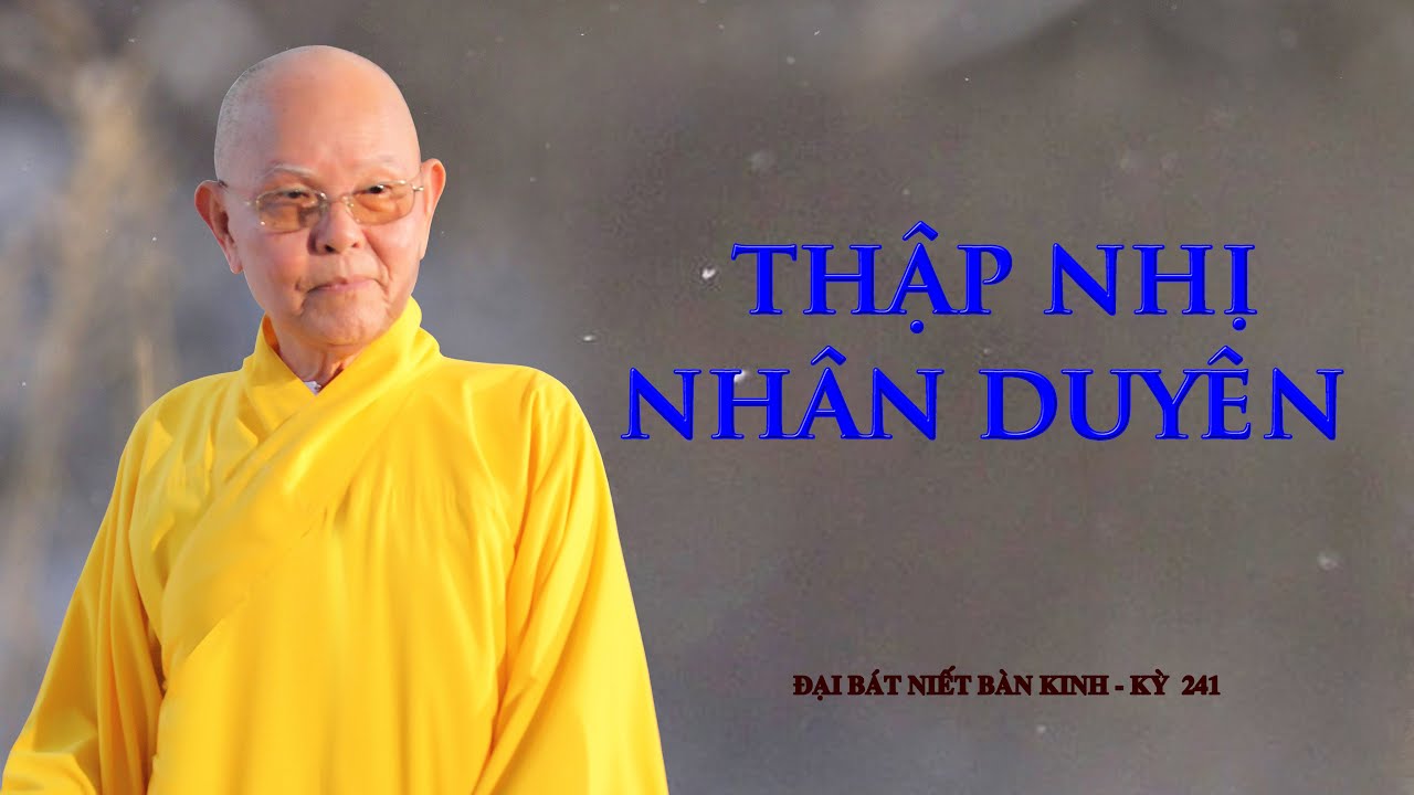 THẬP NHỊ NHÂN DUYÊN - HT.THÍCH TỪ THÔNG - ĐẠI BÁT NIẾT BÀN KINH - KỲ 241