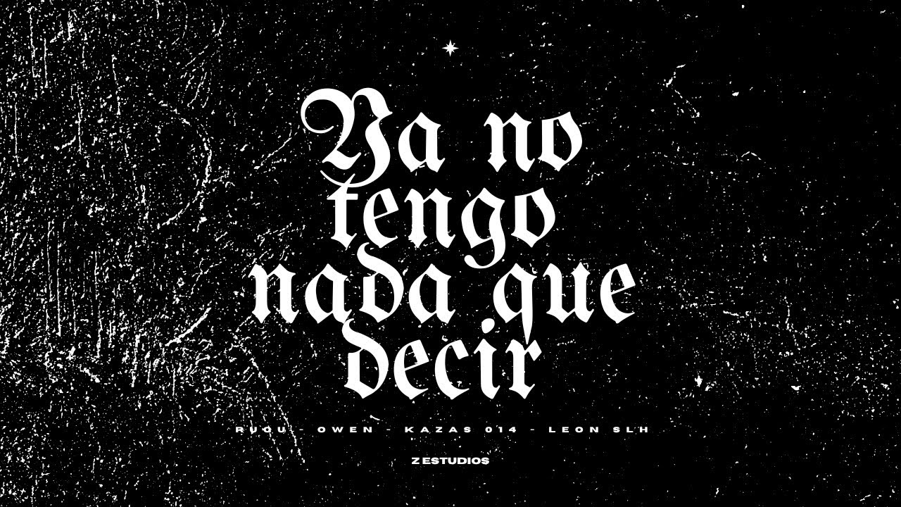RUCU, OWEN, KAZAS014 & LEÓN SLH - YA NO TENGO NADA QUE DECIR (Prod. GREENS)