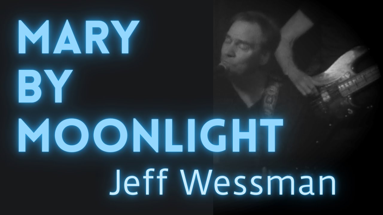 Mary By Moonlight by Jeff Wessman (Live)