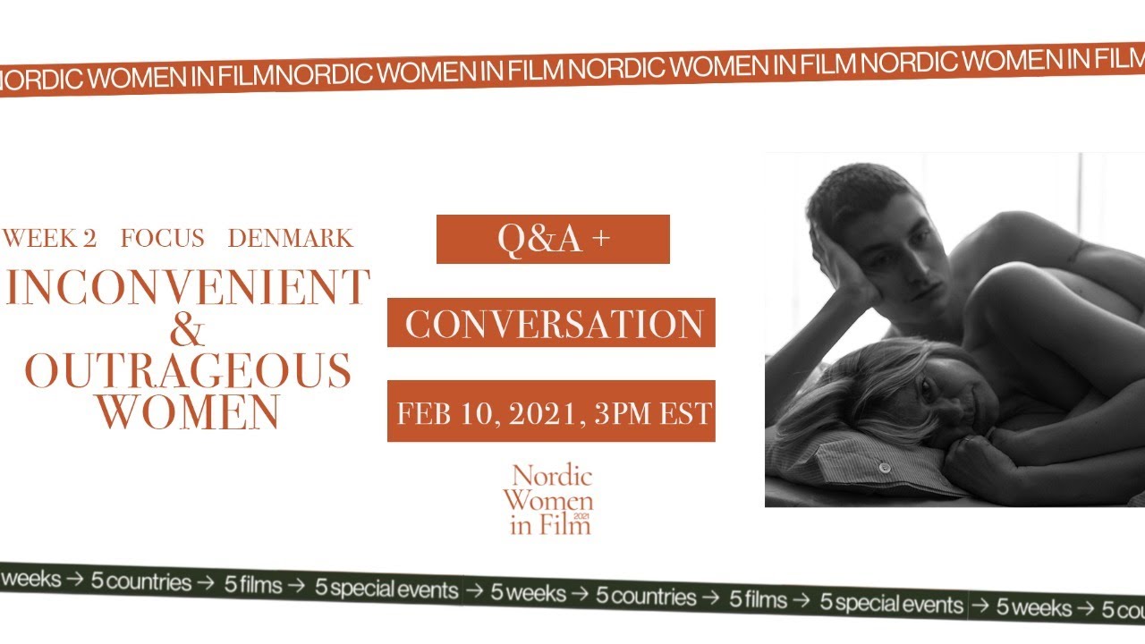 Nordic Women in Film - INCONVENIENT & OUTRAGEOUS WOMEN /Q&A + Conversation