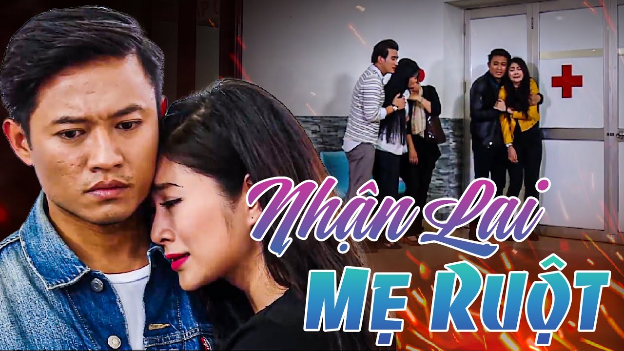 PHIM TRUYỆN VIỆT NAM | NHẬN LẠI MẸ RUỘT | PHIM VIỆT NAM HAY | PHIM TÂM LÝ XÃ HỘI VIỆT NAM HAY NHẤT