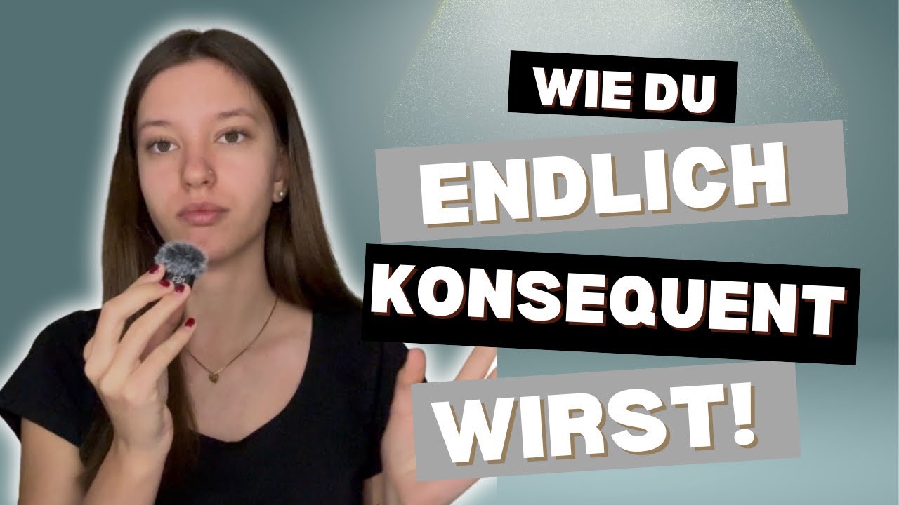 Consistency is key! “wie du endlich Konsequent wirst”