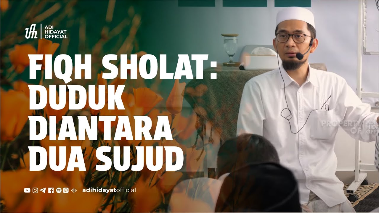 [Kajian Musawarah] Fiqh Sholat | Duduk Diantara Dua Sujud - Ustadz Adi Hidayat
